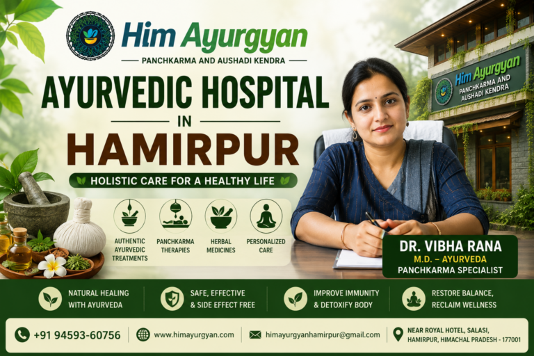 Best Ayurvedic Hospital in Hamirpur – Experience Authentic Healing at HIM AYURGYAN Panchkarma and Aushadi Kendra